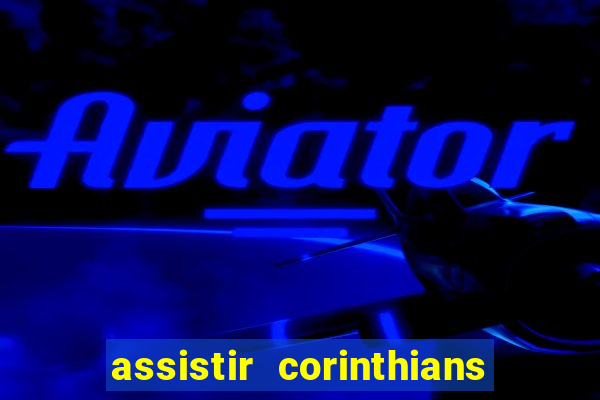 assistir corinthians no futemax